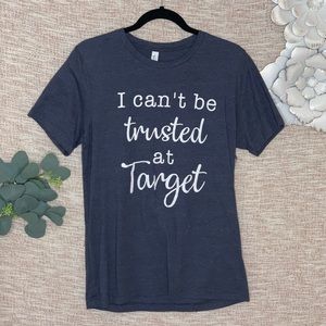 [i can’t be trusted at target] Soft Tee Shirt